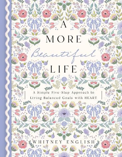 Cover image for A More Beautiful Life: A Simple Five-Step Approach to Living Balanced Goals with HEART