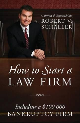 Cover image for How to Start a Law Firm: Including a $100,000 Bankruptcy Firm