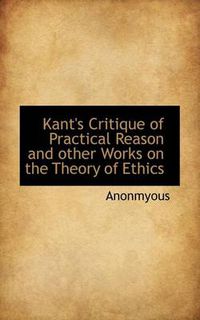 Cover image for Kant's Critique of Practical Reason and Other Works on the Theory of Ethics