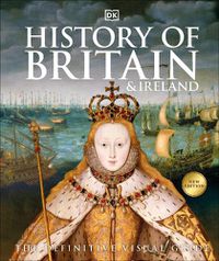 Cover image for History of Britain and Ireland: The Definitive Visual Guide