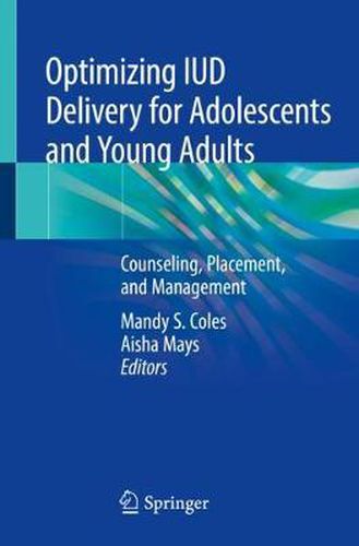 Cover image for Optimizing IUD Delivery for Adolescents and Young Adults: Counseling, Placement, and Management