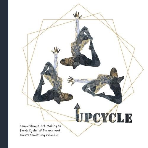 Cover image for Upcycle: Songwriting & Art-Making to Break Cycles of Trauma and Create Something Valuable