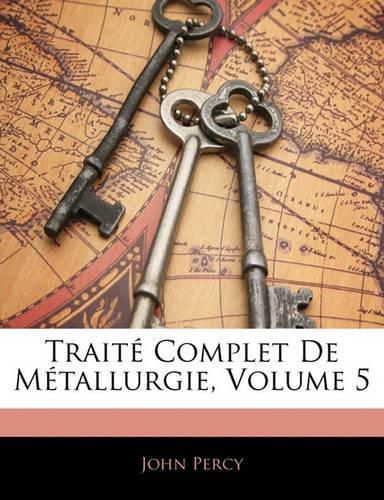 Trait Complet de M Tallurgie, Volume 5