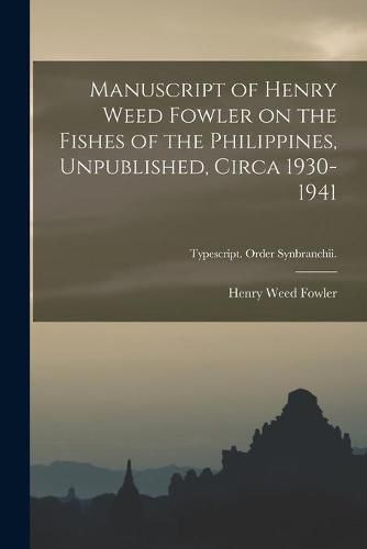 Cover image for Manuscript of Henry Weed Fowler on the Fishes of the Philippines, Unpublished, Circa 1930-1941; Typescript. Order Synbranchii.