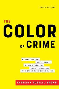 Cover image for The Color of Crime, Third Edition: Racial Hoaxes, White Crime, Media Messages, Police Violence, and Other Race-Based Harms