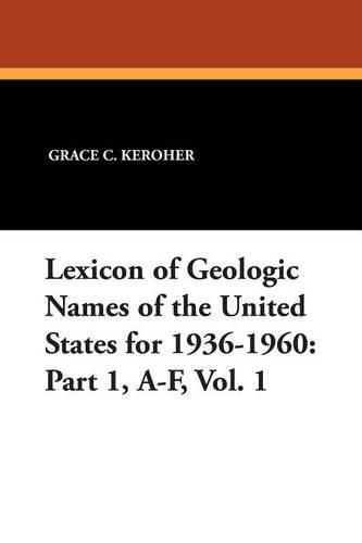 Cover image for Lexicon of Geologic Names of the United States for 1936-1960: Part 1, A-F, Vol. 1