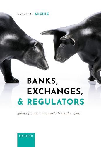 Cover image for Banks, Exchanges, and Regulators: Global Financial Markets from the 1970s