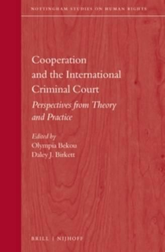 Cooperation and the International Criminal Court: Perspectives from Theory and Practice