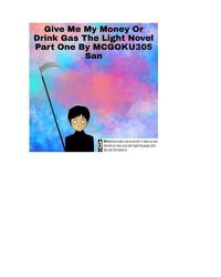 Cover image for Give Me My Money Or Drink Gas The Light Novel Part One