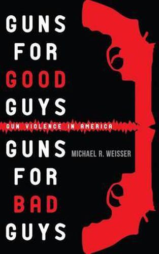 Cover image for Guns for Good Guys, Guns for Bad Guys: Gun Violence in America