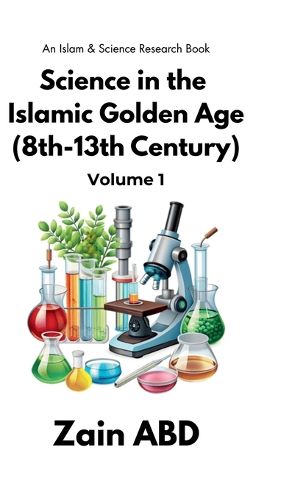 Cover image for Science in the Islamic Golden Age (8th-13th Century) Volume I
