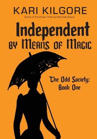 Cover image for Independent by Means of Magic: The Odd Society: Book One