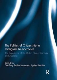 Cover image for The Politics of Citizenship in Immigrant Democracies: The Experience of the United States, Canada and Australia