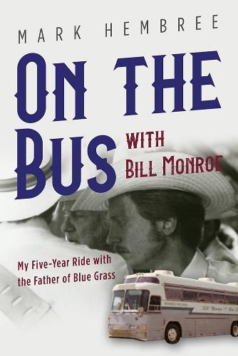 Cover image for On the Bus with Bill Monroe: My Five-Year Ride with the Father of Blue Grass