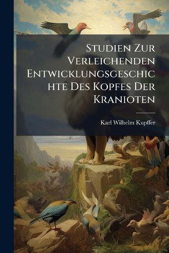 Cover image for Studien Zur Verleichenden Entwicklungsgeschichte Des Kopfes Der Kranioten: Hft. Zur Kopfentwicklung Von Dellostoma