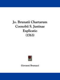 Cover image for Jo. Brunatii Chartarum Coenobii S. Justinae Explicatio (1763)