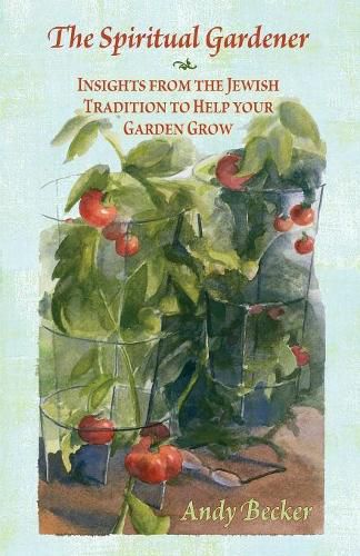 Cover image for The Spiritual Gardener: Insights from the Jewish Tradition to Help Your Garden Grow