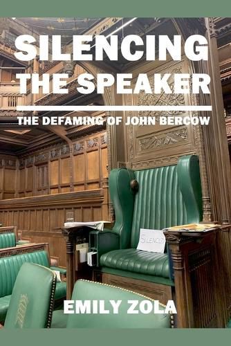 Cover image for SILENCING THE SPEAKER The Defaming of John Bercow