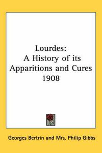 Cover image for Lourdes: A History of Its Apparitions and Cures 1908