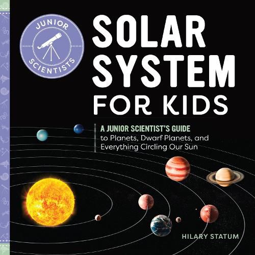 Cover image for Solar System for Kids: A Junior Scientist's Guide to Planets, Dwarf Planets, and Everything Circling Our Sun