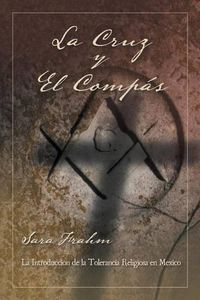 Cover image for La cruz y el compas: Masoneria y tolerancia religiosa en Mexico