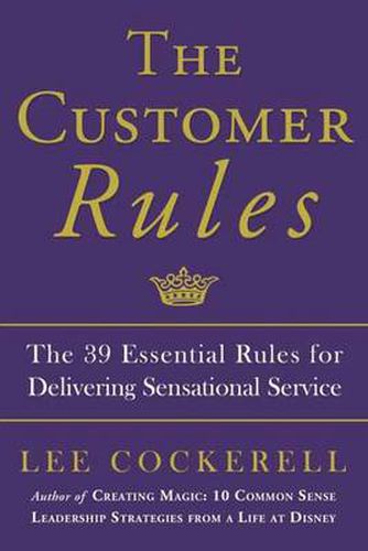 Cover image for The Customer Rules: The 39 Essential Rules for Delivering Sensational Service