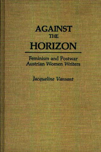 Cover image for Against the Horizon: Feminism and Postwar Austrian Women Writers