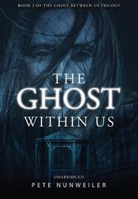 Cover image for The Ghost Within Us: Unabridged