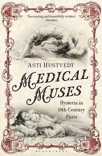 Cover image for Medical Muses: Hysteria in Nineteenth-Century Paris