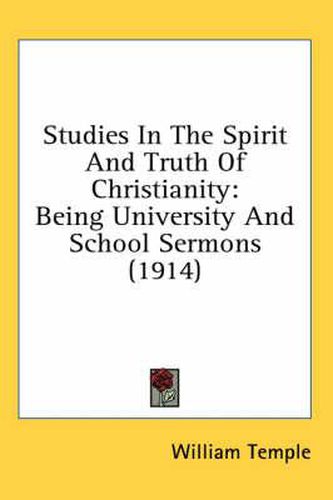 Studies in the Spirit and Truth of Christianity: Being University and School Sermons (1914)