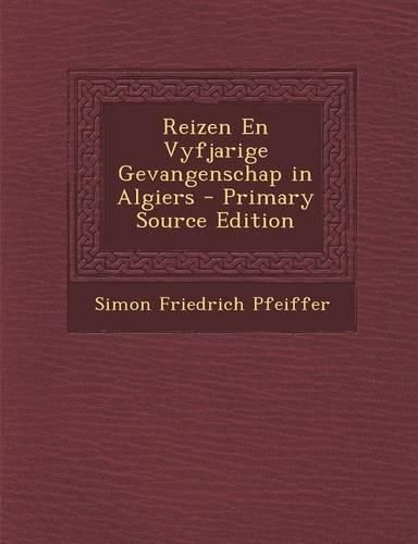 Cover image for Reizen En Vyfjarige Gevangenschap in Algiers - Primary Source Edition