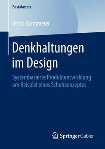 Cover image for Denkhaltungen im Design: Systembasierte Produktentwicklung am Beispiel eines Schuhkonzeptes