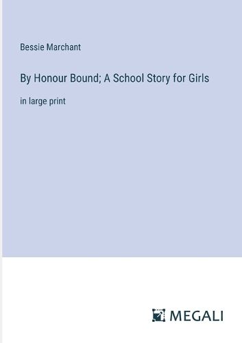 Cover image for By Honour Bound; A School Story for Girls