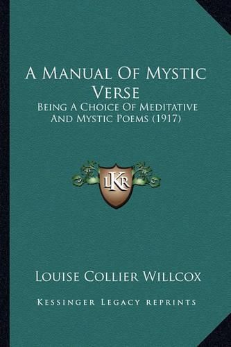 Cover image for A Manual of Mystic Verse: Being a Choice of Meditative and Mystic Poems (1917)