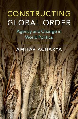 Cover image for Constructing Global Order: Agency and Change in World Politics