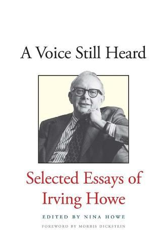 A Voice Still Heard: Selected Essays of Irving Howe