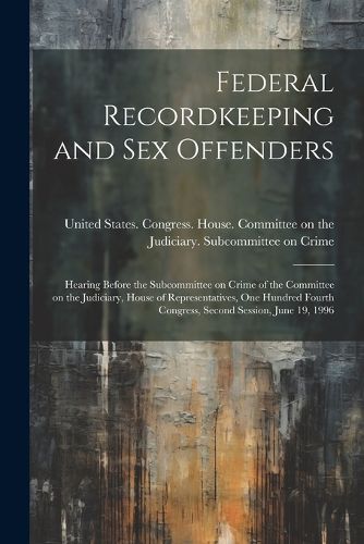 Cover image for Federal Recordkeeping and sex Offenders