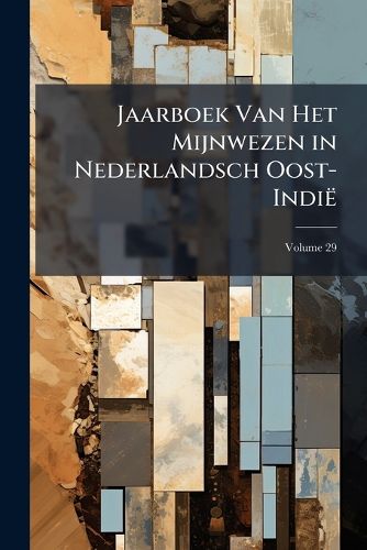 Cover image for Jaarboek Van Het Mijnwezen in Nederlandsch Oost-Indie; Volume 29