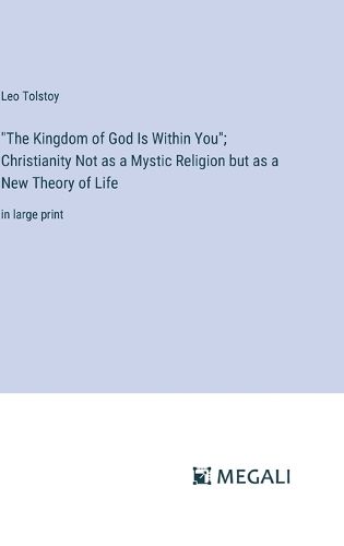 Cover image for "The Kingdom of God Is Within You"; Christianity Not as a Mystic Religion but as a New Theory of Life