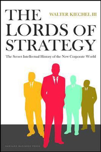 Cover image for Lords of Strategy: The Secret Intellectual History of the New Corporate World