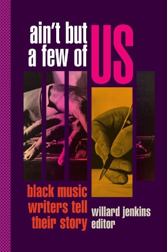 Cover image for Ain't But a Few of Us: Black Music Writers Tell Their Story