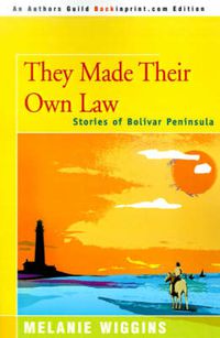 Cover image for They Made Their Own Law: Stories of Bolivar Peninsula