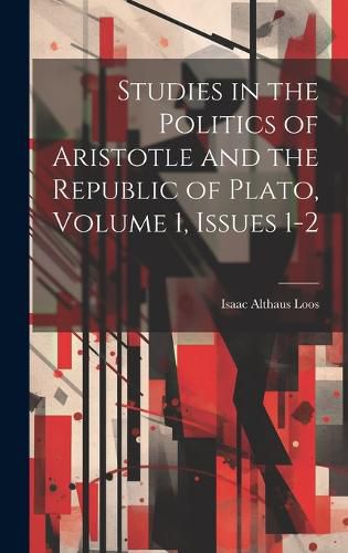 Cover image for Studies in the Politics of Aristotle and the Republic of Plato, Volume 1, issues 1-2