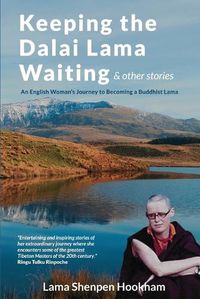 Cover image for Keeping the Dalai Lama Waiting & Other Stories: An English Woman's Journey to Becoming a Buddhist Lama
