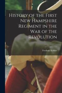 Cover image for History of the First New Hampshire Regiment in the war of the Revolution