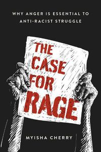 Cover image for The Case for Rage: Why Anger Is Essential to Anti-Racist Struggle