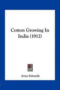 Cover image for Cotton Growing in India (1912)