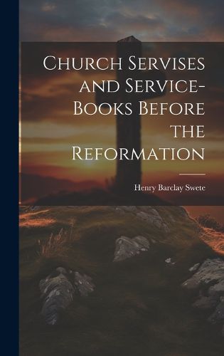 Cover image for Church Servises and Service-Books Before the Reformation