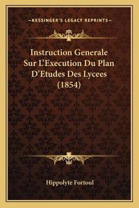 Cover image for Instruction Generale Sur L'Execution Du Plan D'Etudes Des Lycees (1854)