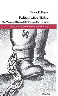 Cover image for Politics after Hitler: The Western Allies and the German Party System